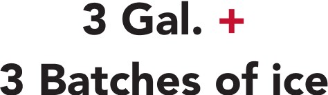 3 Gal. + 3 Batches of Ice